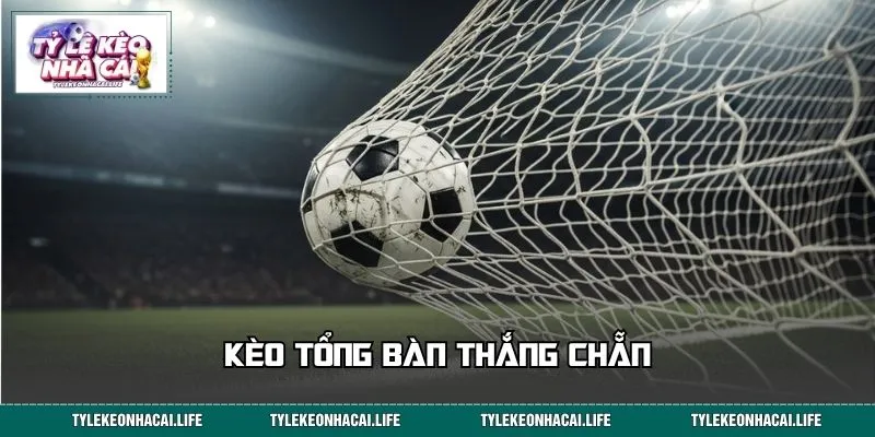 Kèo Tổng Bàn Thắng Chẵn: Nắm Luật Trong Tay, Đọc Kèo Nhạy